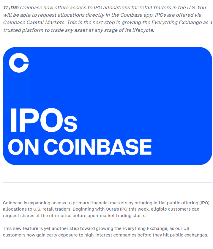 WuBlockchain's tweet photo. Coinbase Launches IPO Access for US Retail Investors, Starting With Oura

Coinbase announced that eligible US retail investors can now request IPO share allocations directly through its app, starting with Oura’s IPO this week. Users can request shares at the offering price before public trading begins, though allocations may be filled in full, in part, or not at all.Investors who sell IPO shares within the first 30 days may be barred from participating in subsequent IPOs for 60 days. The service is provided by FINRA-registered broker-dealer Coinbase Capital Markets, with execution, clearing, and custody handled by Apex Clearing Corporation.