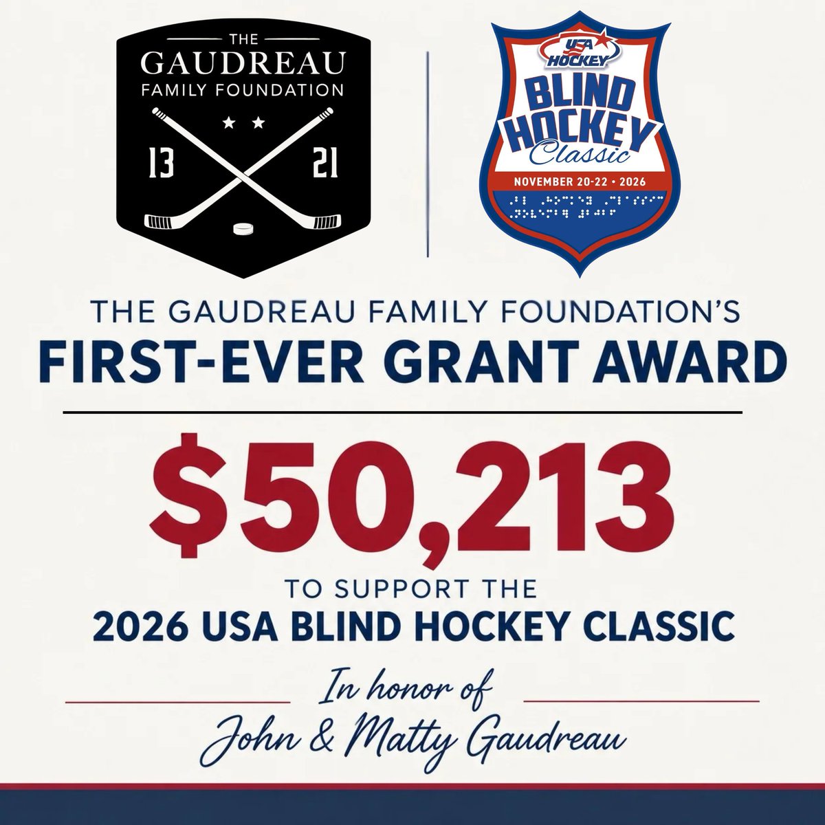 GaudreauFamily's tweet photo. Announcing our first-ever grant!  

The Gaudreau Family Foundation is proud to award $50,213 to support the 2026 @usahockey Blind Classic, hosted by the @AtlanticDistr  this November 20-22 in Voorhees, NJ - bringing together blind and visually impaired hockey players from across the nation.

“John & Matty believed hockey belonged to everyone, no matter who you were or where you came from. Supporting the USA Hockey Blind Classic was an easy decision, it’s a chance to grow the game they loved. We know John & Matty would be proud to see their names attached to something that opens doors for others,” – Jane, Guy, Kristen & Katie Gaudreau.