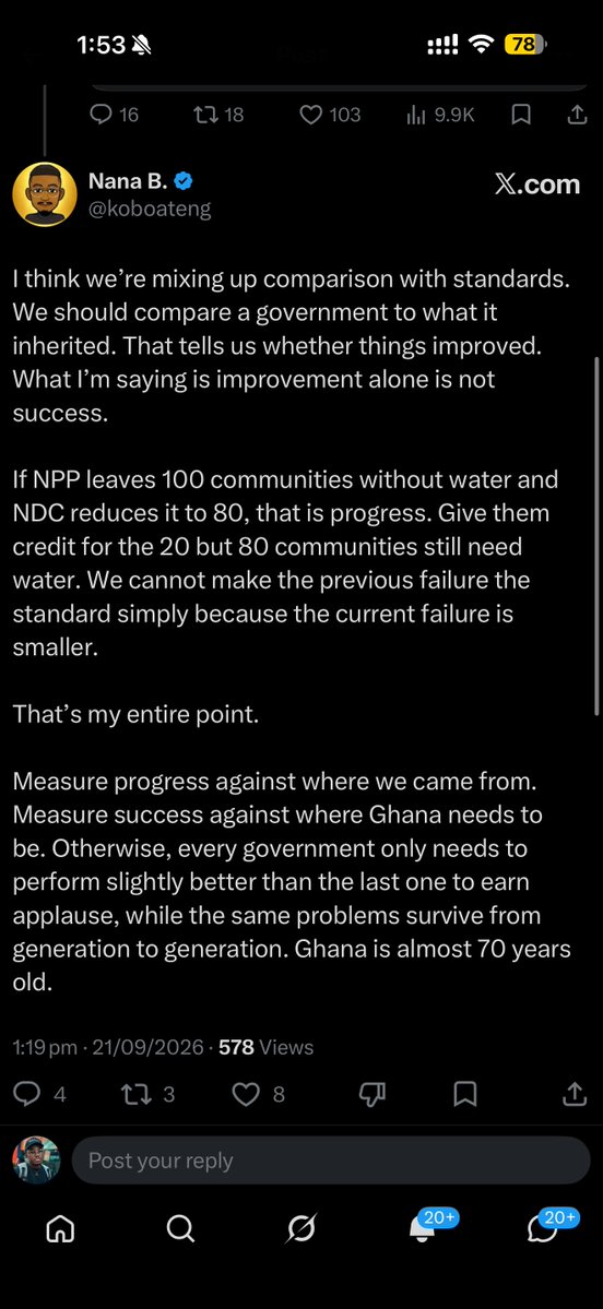 gyaigyimii's tweet photo. You clearly didn't read to understand , you read to reply cos you have an audience to feed and that is okay. But hear me out 

My initial post I said "WE HAVE OUR FLAWS BUT THE CURRENT GOVERNMENT HAS BEEN AN UPGRADE OF THE PREVIOUS ADMINISTRATION"

And you said in your own words “I don't like how every new government is measured against the government that came immediately before it"

I replied with a question which  you haven’t answered "Which country in this world doesn't compare its current government to the one that came before it?” 

I doubled down with my point
 "The previous NPP government is not EVEN THE BAR FOR JUDGING GOOD GOVERNANCE. Conversations like these need to be have constantly to remind people of where we were us a country, where we are now and where we want to be"

You reply with “I think we're mixing up comparison with standards.
We should compare a government to what it inherited. That tells us whether things improved.
What I'm saying is improvement alone is not success.”

Once again Nana B, you can’t compare governments with what they inherited without roping in the previous government. It is never heard of. Comparisons are one of the most practical ways to establish and test standards. To determine whether performance has improved or deteriorated, you usually need something to compare it against: the previous government, the previous year or the target that was set. 

Let's stop going in circles it’s tiring