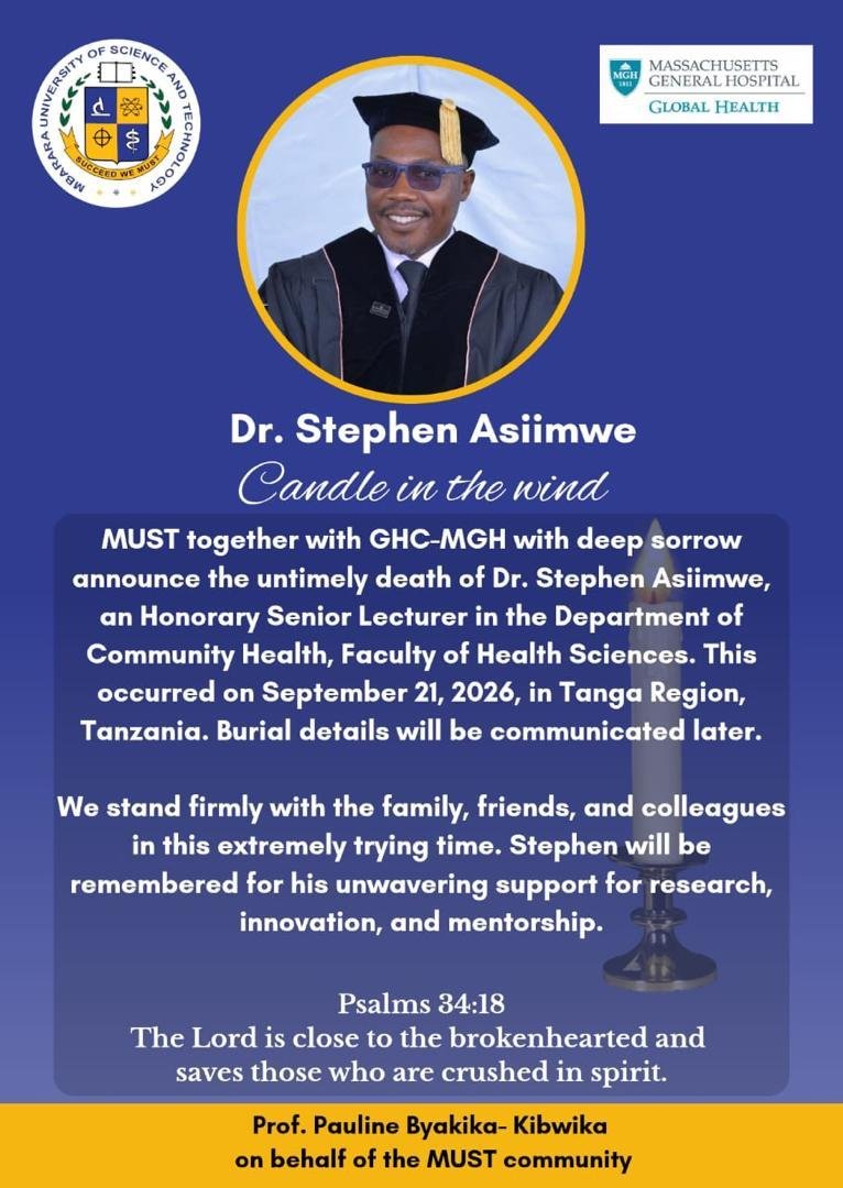MbararaUST's tweet photo. Mbarara University of Science and Technology (MUST), together with Global Health at Massachusetts General Hospital, mourns the passing of Dr. Stephen Asiimwe, Honorary Senior Lecturer in the Department of Community Health, Faculty of Health Sciences, who passed away on 21 September 2026 in Tanga Region, Tanzania. 

He will be remembered for his support for research, innovation and mentorship. 
Our thoughts are with his family, friends and colleagues during this difficult time. 
May his soul rest in peace.
