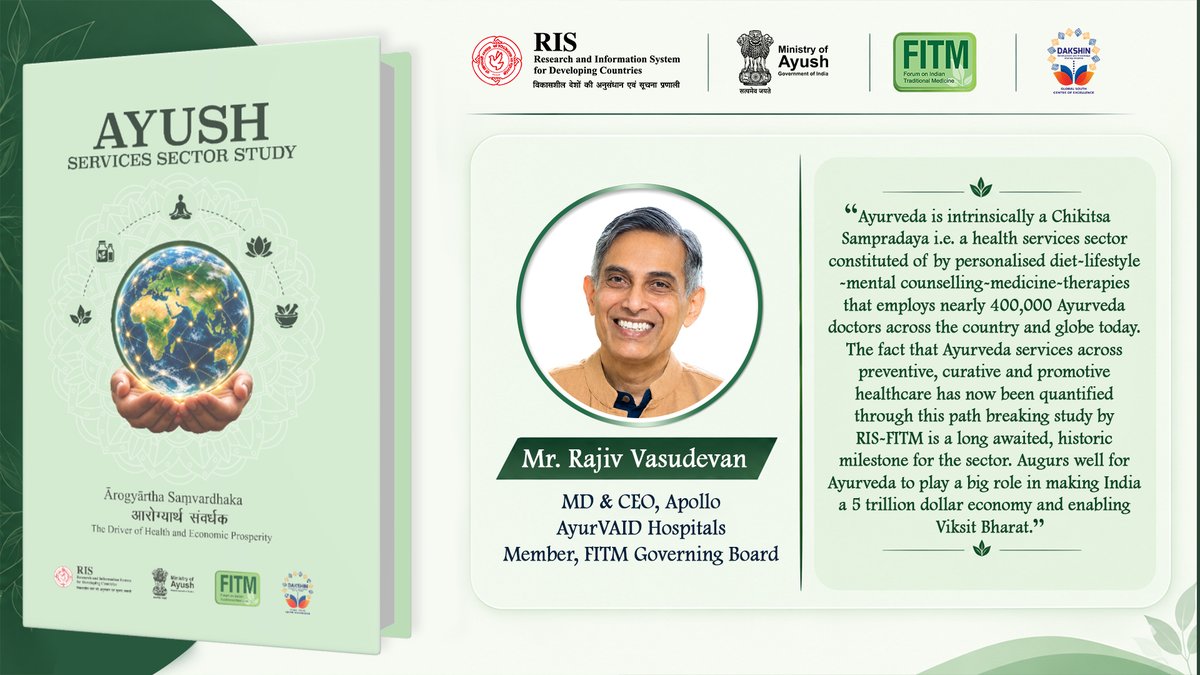 RIS_NewDelhi's tweet photo. 🌿 𝐋𝐚𝐮𝐧𝐜𝐡 𝐨𝐟 𝐭𝐡𝐞 𝐀𝐲𝐮𝐬𝐡 𝐒𝐞𝐫𝐯𝐢𝐜𝐞𝐬 𝐒𝐞𝐜𝐭𝐨𝐫 𝐑𝐞𝐩𝐨𝐫𝐭 | 𝐒𝐭𝐫𝐞𝐧𝐠𝐭𝐡𝐞𝐧𝐢𝐧𝐠 𝐭𝐡𝐞 𝐄𝐯𝐢𝐝𝐞𝐧𝐜𝐞 𝐁𝐚𝐬𝐞 𝐟𝐨𝐫 𝐈𝐧𝐝𝐢𝐚’𝐬 𝐀𝐲𝐮𝐬𝐡 𝐒𝐞𝐫𝐯𝐢𝐜𝐞𝐬 𝐄𝐜𝐨𝐧𝐨𝐦𝐲

On the occasion of Ayurveda Day, 23 September 2026, we are pleased to announce the launch of the Ayush Services Sector Report, prepared by theForum on Indian Traditional Medicine (@fitm14), @RIS_NewDelhi.

Highlighting the significance of the study, Mr. Rajiv Vasudevan (@rajivvasudevan), MD & CEO, Apollo AyurVAID Hospitals & Member, FITM Governing Board emphasised that Ayurveda is intrinsically a Chikitsa Sampradaya and noted that the quantification of Ayurveda services across preventive, curative and promotive healthcare through the path-breaking RIS-FITM study marks a long-awaited and historic milestone for the sector, with the potential to strengthen Ayurveda’s role in India’s journey towards a USD 5 trillion economy and Viksit Bharat.

FITM and RIS sincerely thank the Ministry of Ayush (@moayush). Special thanks to Shri Vaidya Rajesh Kotecha (@vaidyakotecha), Secretary (@secymoayush), Ministry of Ayush; Smt. Monalisa Dash, Joint Secretary, Ministry of Ayush; and all members of the FITM Governing Board for their continued guidance and support in accomplishing this important study.

@MEAIndia | @aparnaray_ifs | @SKSharma_World | @MoHFW_INDIA | @CCRAS_MoAyush | @CentralUnani | @ccrschennai | @ccrhindia | @mdniy | @DirectorCcryn | @nmpb1 | @AIIA_NDelhi |  @ItraJamnagar | @nischennai | @IGIBSocial @cgpdtm_india | @aiims_newdelhi | @SDLINDIA | @JivaAyurveda | @RajanRatna | @psbirthal
| @Prabir_India | @TheAtulKaushik | @sujeetsamaddar | @sabya_saha | @pdash76 | @PV_Chat | @AmitK_PhD @susheco | @GaurPankhuri | @monika_koc56097 | @SarinNS1 | @amitdasvaranasi | @cmec_ris | @DakshinNews | @AIC_aseanindia | @fisd19 | @FIDC_NewDelhi

#AyurvedaDay #Ayush #AyushServices #TraditionalMedicine #AyushBasedWellness #WellnessEconomy #ServicesEconomy #FITM #RIS