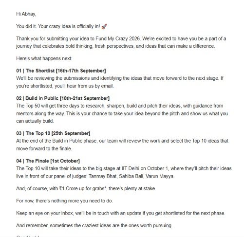 axionaifresh's tweet photo. Hi @GoogleIndia / @GoogleGemini, I received this email for Fund My Crazy 2026, but I’m confused about the next steps. The email says the Top 50 would participate in the “Build in Public” phase from 18–21 September, but it does not clearly mention whether my team has been shortlisted in the Top 50, or provide any submission link, mentor details, or instructions.

Could you please clarify whether this email confirms Top 50 selection and how we should proceed?