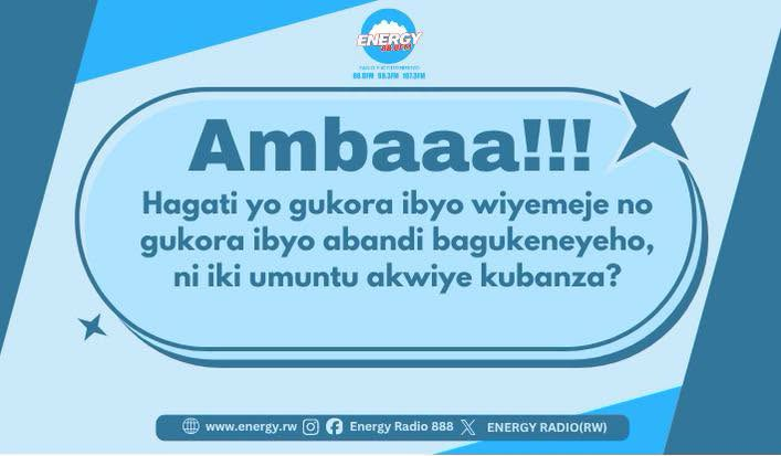 ENERGY888FM's tweet photo. #Ambaaa!!!!!
Mwaramutse mute?
Twahagezeeee!!! Gahunda ni #Ambaaa!!!Amasaha ni yayandi Saa 09:00'-10:30'
Ibyo umuntu yiyemeje gukora ni ngombwa ariko na none hari n'ibyo abantu baba bamukeneyeho.
Ariko se, hagati yo gukora ibyo wiyemeje no gukora ibyo abandi bagukeneyeho, ni iki umuntu akwiye kubanza?