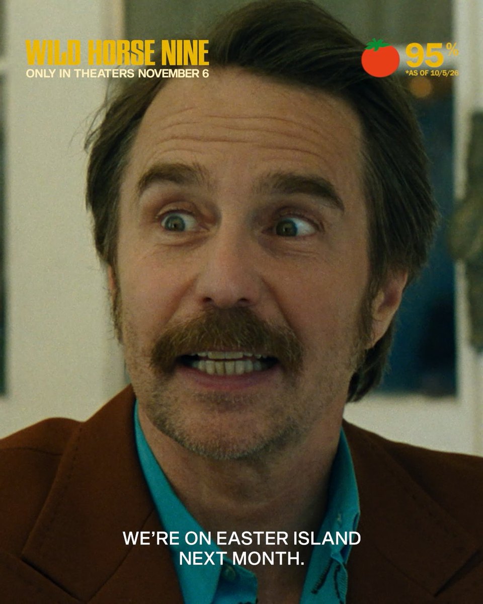 A movie poster for 'WILD HORSE NINE' showing a man with a mustache making an intense, wide-eyed expression, with text reading 'ONLY IN THEATERS NOVEMBER 6' and a Rotten Tomatoes score of 95% as of 10/5/26, along with the tagline 'WE'RE ON EASTER ISLAND NEXT MONTH.'