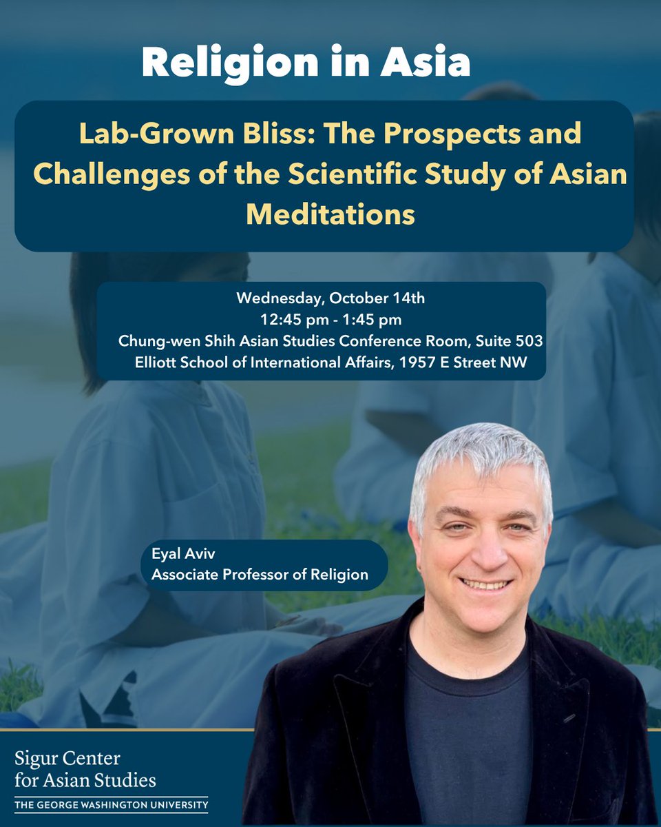 gwusigurcenter's tweet photo. Join the Sigur Center and Professor Eyal Aviv on Wednesday, October 14th, for a discussion surrounding the intersection of neuroscience and Buddhist meditation, and where the two agree and disagree. RSVP at the link in our bio. https://t.co/CqLV0k7TEu