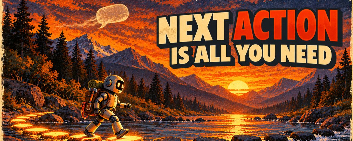 Next Action Is All You Need