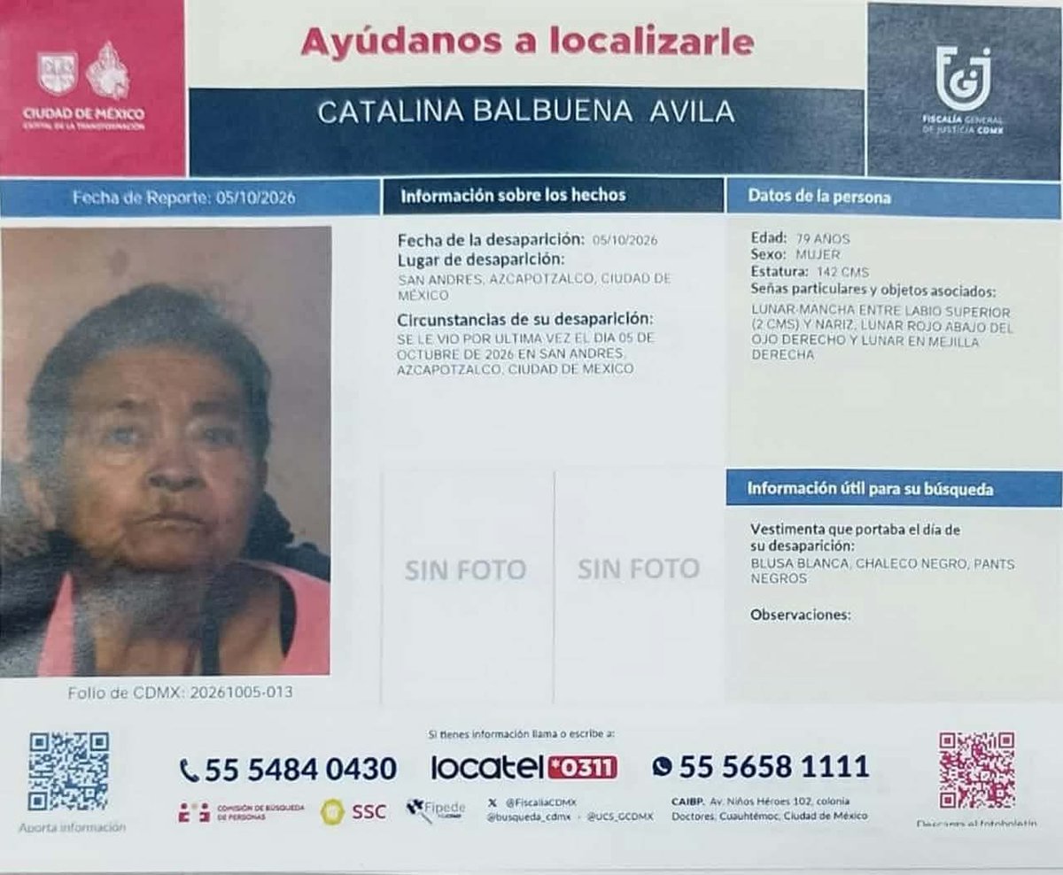 AzcapotzalcoMx's tweet photo. 🚨 Ayúdanos a localizarla

Solicitamos el apoyo de la comunidad para localizar a Catalina Balbuena Ávila, de 79 años, vista por última vez el 5 de octubre de 2026 en San Andrés, Azcapotzalco.

👕Vestía blusa blanca, chaleco negro y pantalón negro. 

Como señas particulares: lunar entre el labio superior y nariz, lunar rojo debajo del ojo derecho y lunar en la mejilla derecha.

📞 Si tienes información que ayude a localizarla, comunícate al 55 5484 0430, *0311 o 55 5658 1111.

#AlertaPlateada