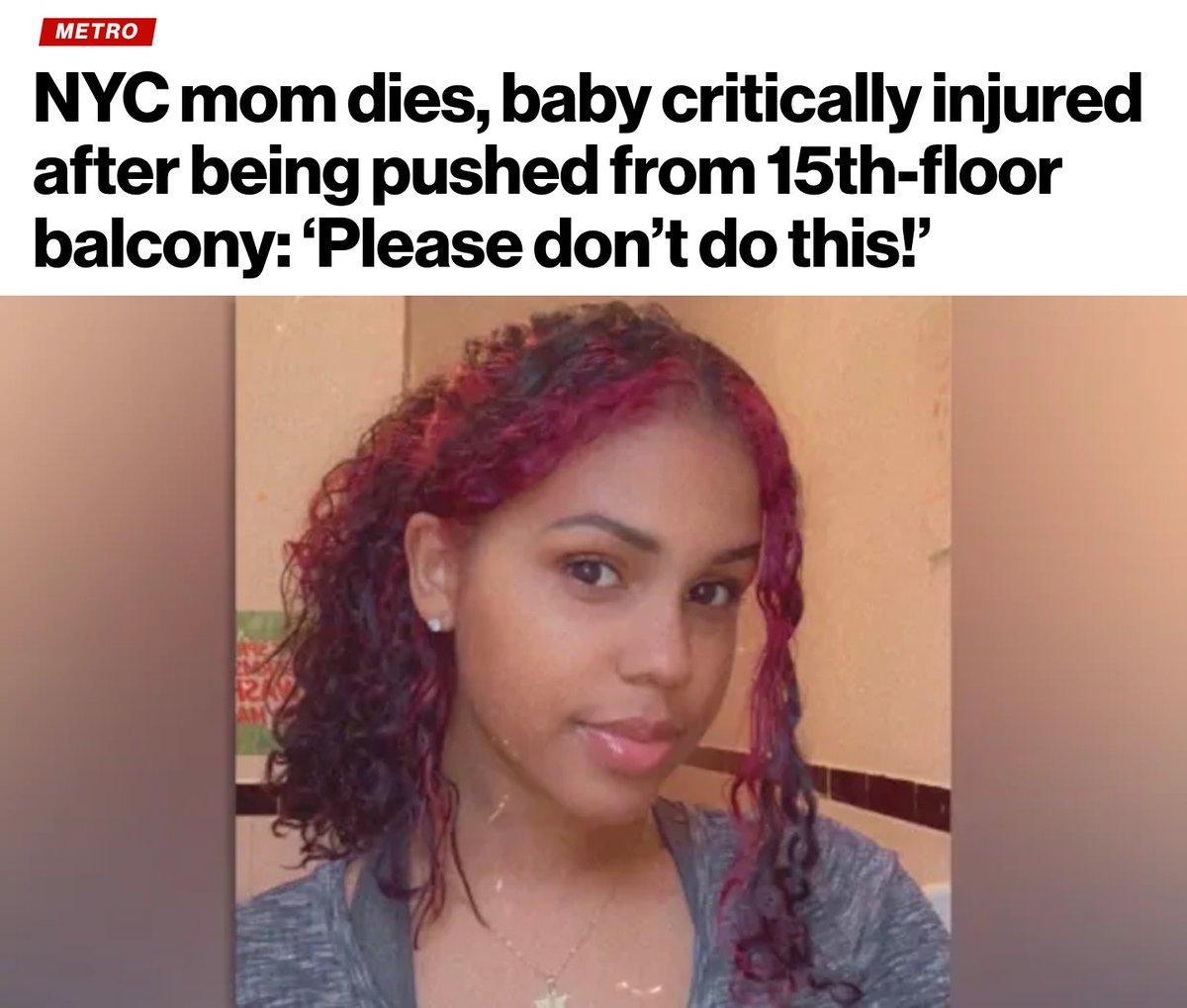 Crime_In_NYC's tweet photo. 23-year-old Nathaly Ramirez was killed and her 8-month-old daughter was critically injured when the pair was pushed from a 15-floor balcony at a Bronx apartment building Tuesday.

It happened at 2550 Olinville Ave. in Allerton at 3:38 a.m.

“I heard her yelling and screaming, ‘Please don’t do this, that’s my baby! My baby is scared, look at her face,'” a woman told ABC 7 New York. “That’s when, the next thing you know, I heard her scream and I see something hit the ground.”

Investigators “determined that both individuals had been pushed from a balcony,” the NYPD reported. Witnesses told cops she and the baby had been shoved off.

Cops are looking to question a boyfriend she recently split up with but have not labeled him a suspect. Ramirez’s death has been deemed a homicide by the NYPD but no arrests have been made.

There have been numerous reports of domestic violence at the home resulting in arrests over the past few years.

Via @nypost and @NYDailyNews