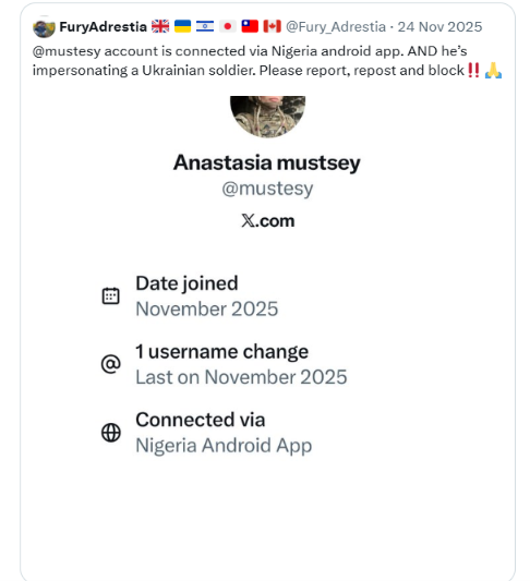 CareyOnCatLady's tweet photo. ❗️Alert!❗️
Previously  @Fury_Adrestia  and @Eisbareisbar  have reported on this fake/scam account, but it is contacting members of our community and attempting to strike up conversations with some.
 I am purposely posting screenshots of the previous reports (instead of 'quoting' it)  as the fake account is tagged, as well as a member of our community who does not wish to be.
Please Report again and Block if you haven't already done so.
Account created  15 Nov 2025. Account is based in Nigeria and connects thru the Nigeria App Store. It does have ❗️VPN tech❗️
No user name changes since its inception.
❌ @ mustesy ❌ aka 'Anastasia mustsey'
Using stolen photos of a real Defender by a very similar name, Anastasia Mutsey. 
This account holder is NOT a member of the Ukraine military.
Please!
☑️REPORT  (Privacy, Spam, Harassment+)
https://t.co/MmoJqatjya 
https://t.co/ZwxXD1L6ol
ID:  1989754148917858304
☑️BLOCK 
☑️REPOST
👉CHECK YOUR FOLLOWER / FOLLOWING LISTS!
  ✴️If you want to be included in my lists, DM/PM me.  Thank you!  
🏁🏁
@Fury_Adrestia @Ukrainiess @SydesJokes @Bupattaya171832 @VerifUnit @Dubliner112 @MrStuartFerrier @ScammersStopped @SalVUs_SerVUs @APearlBird @scammer_joker @MissionArtist @kevinpclarke @wewatchu2 @chrisatsaydo @PelleFella @Gerashchenko_en @TokenAtheist1 @auran_vesdranor @CoolEvvie @ChrisLancasterX @RvdWalbackup @TsavoKitty @hackerkitty1 @nothyphenated @knightlore000 @Hautnina @Eisbareisbar @PriceMatth78136 @ghostoftypolyne @katten260764 @ScamsEverywhere @WaterfordRose @LisaBanksmann @CrimeaRiverBaby @Aggrodrohne @PossumPrincess6 #Fellas #Smokefleet #Smokefl33t #NAFO