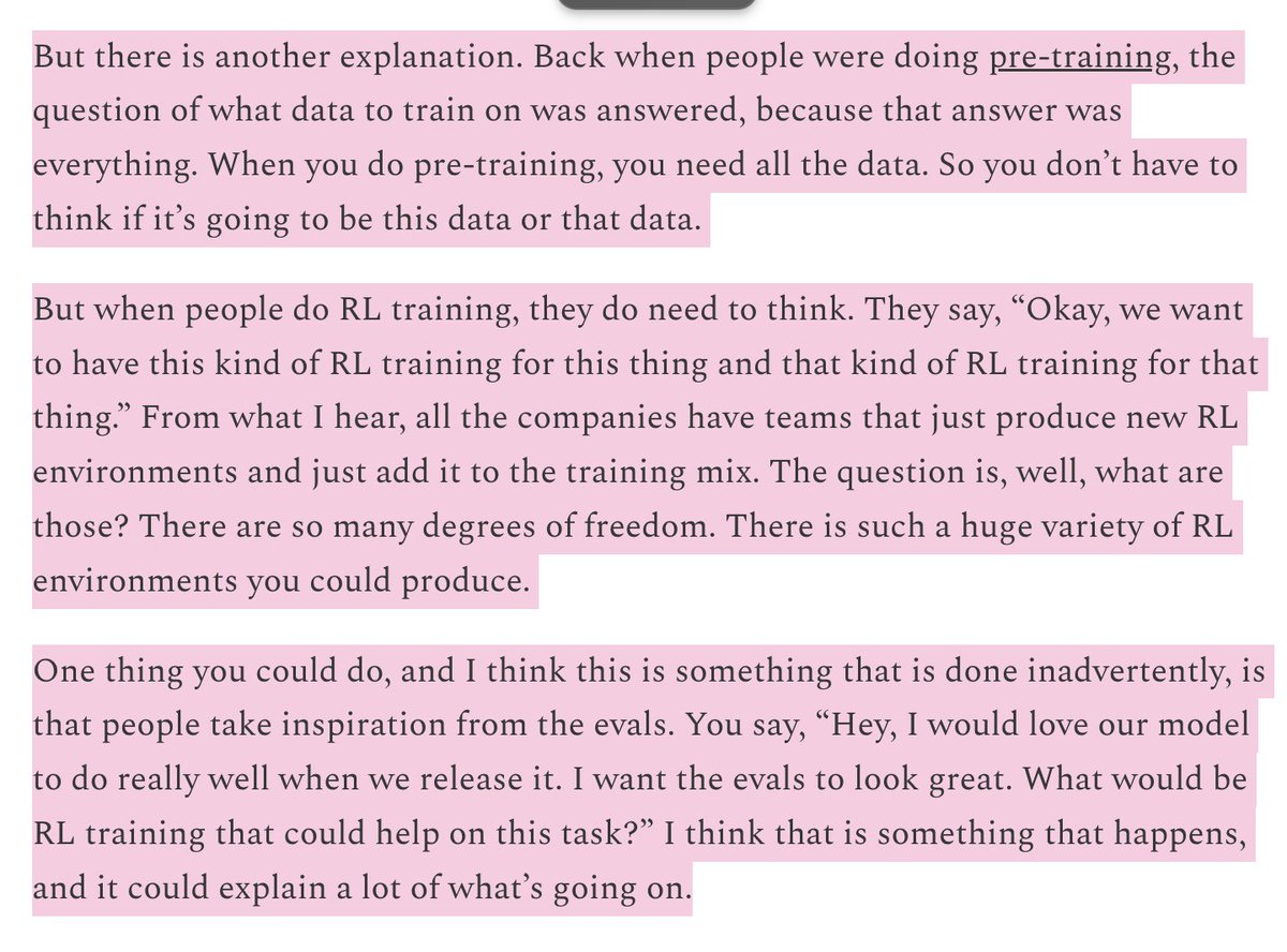 not_ellington's tweet photo. It really does seem pre-training as we know it is beginning to die. Of course, Ilya spoke on this. The pre-training corpus has been exhausted. Now the primary model gains come from RL-able tasks. Of all the people at the labs I speak with, almost no one mentions pre-training anymore; just post-training/RL and continuous learning (test-time-training).

This is why the models have become so much better (on evals at least) with math/coding while seemingly having stagnated on other more general, less RL-able domains.

This is why all the labs are spending so much money on different RL envs; so they can smooth out the model capability 'spikiness'.