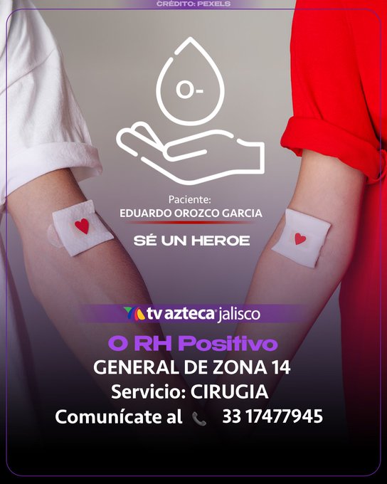A blood donation appeal from TV Azteca Jalisco featuring two arms with heart bandages and text reading 'Paciente: EDUARDO OROZCO GARCIA', 'SÉ UN HEROE', 'O RH Positivo GENERAL DE ZONA 14', 'Servicio: CIRUGIA', and contact number 33 17477945.