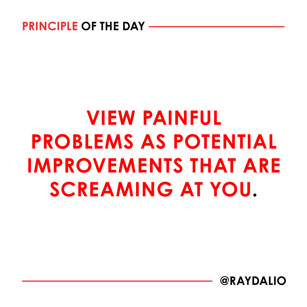 RayDalio's tweet photo. Though it won't feel that way at first, each and every problem you encounter is an opportunity; for that reason, it is essential that you bring them to the surface. 

Most people don't like to do this, especially if it exposes their own weaknesses or the weaknesses of someone they care about, but successful people know they have to. #principleoftheday