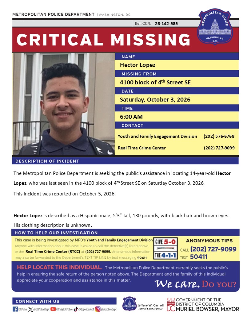 DCPoliceDept's tweet photo. Critical #MissingPerson 14-year-old Hector Lopez, who was last seen in the 4100 block of 4th Street, Southeast, on October 3, 2026.    

Have info? Call 202-727-9099 or text 50411. https://t.co/ehxjhPl81W