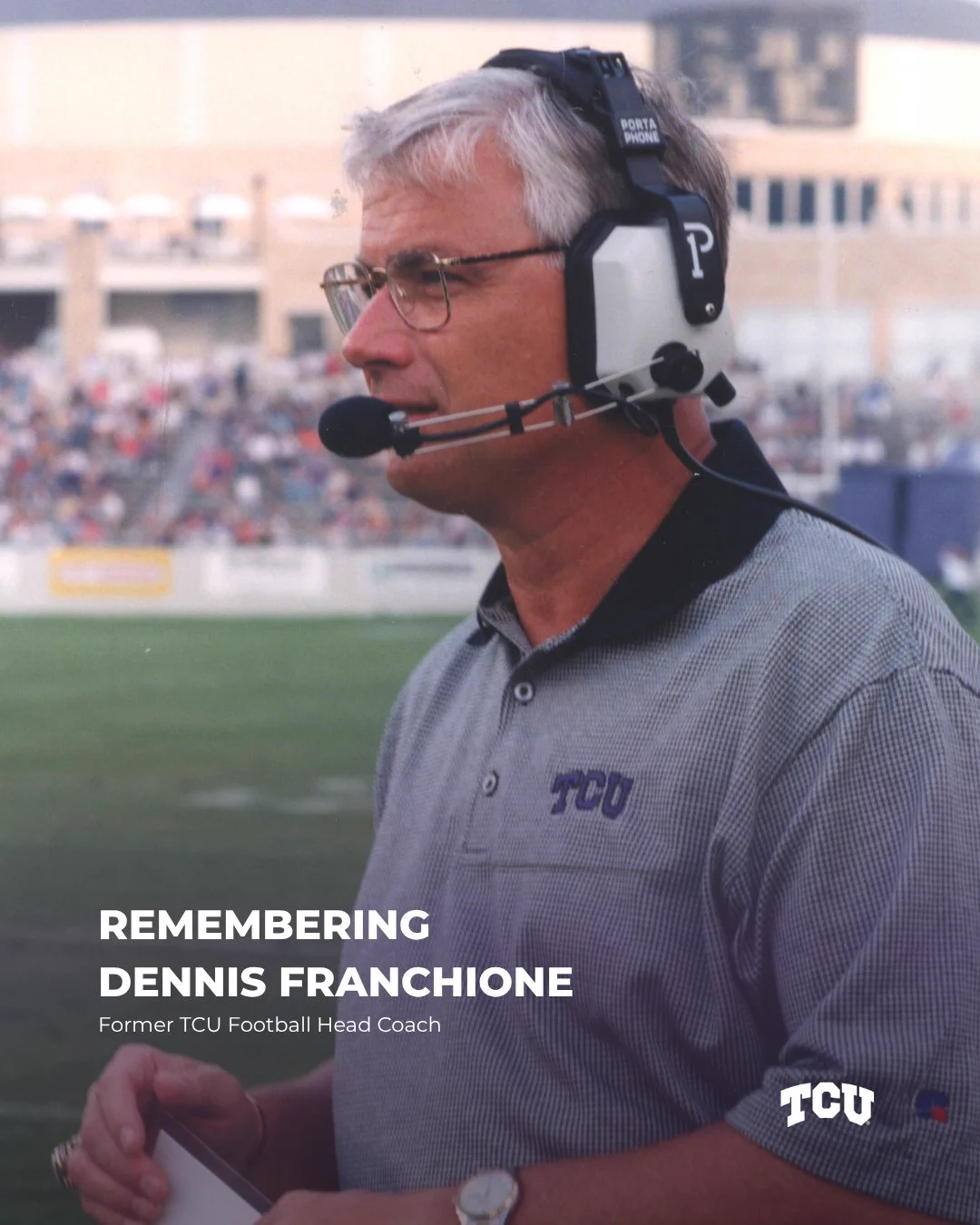 This image features a person wearing a TCU-branded polo shirt and a headset on a football field. The text on the image reads, "Remembering Dennis Franchione, Former TCU Football Head Coach." There is a blurred crowd in the background, and the TCU logo is visible in the corner.