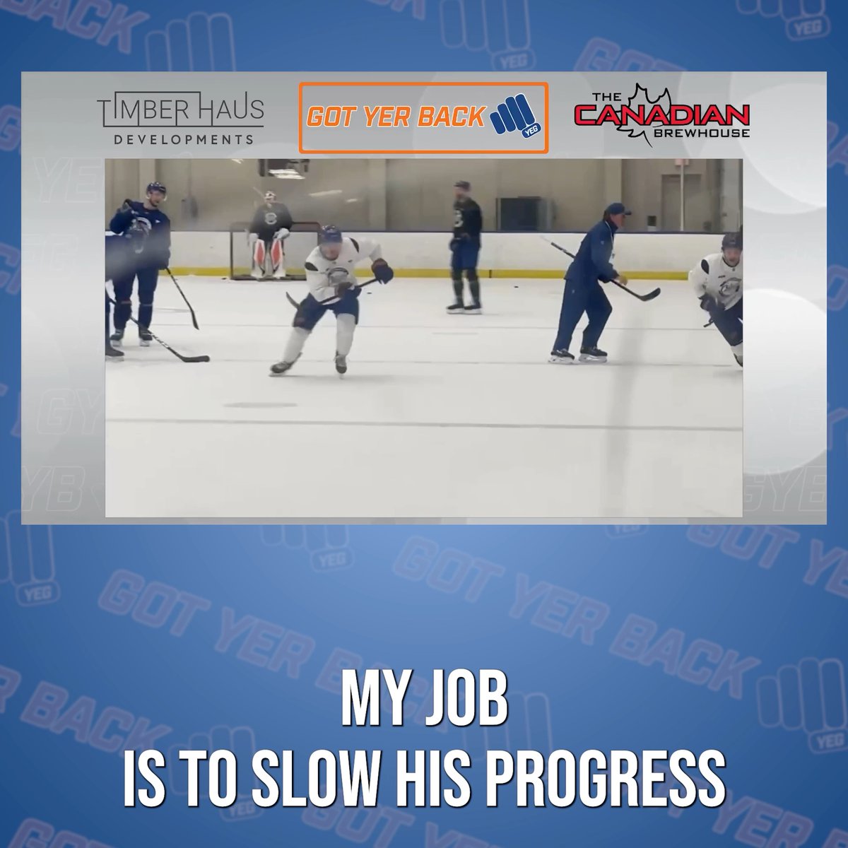 A hockey practice image featuring players on the ice, including a coach in a tank top and shorts, overlaid with text reading "MY JOB IS TO SLOW HIS PROGRESS" and logos for Timber Haus Developments, Got Yer Back, and The Canadian Brewhouse, relating to the "Got Yer Back" podcast discussing Babcock's coaching techniques and their impact on players.