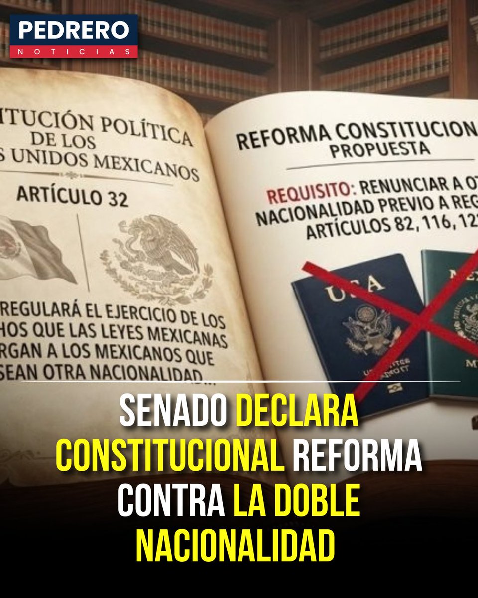 YosoyPedrero's tweet photo. 🚨 OJO: SENADO DECLARA CONSTITUCIONAL REFORMA QUE ELIMINA LA DOBLE NACIONALIDAD PARA ASPIRAR A LA PRESIDENCIA Y GUBERNATURAS

El Senado de la República declaró la constitucionalidad de la reforma en materia de nacionalidad única, luego de que 22 congresos estatales aprobaran las modificaciones a los artículos 82, 116 y 122 de la Constitución.

La reforma establece que quienes aspiren a la Presidencia de la República, una gubernatura o la Jefatura de Gobierno de la Ciudad de México deberán contar únicamente con nacionalidad mexicana y, en caso de tener otra, renunciar a ella antes de solicitar su registro como candidatos.

Los congresos que avalaron la modificación fueron los de Baja California, Campeche, Chiapas, Colima, Guerrero, Estado de México, Michoacán, Morelos, Nayarit, Oaxaca, Puebla, Quintana Roo, San Luis Potosí, Sinaloa, Sonora, Tabasco, Tamaulipas, Tlaxcala, Veracruz, Yucatán, Zacatecas y la Ciudad de México.

Con la aprobación de las legislaturas necesarias, el Senado emitió la declaratoria correspondiente y el proceso constitucional continúa para su publicación oficial.