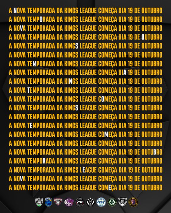The image is a promotional graphic featuring the phrase "A NOVA TEMPORADA DA KINGS LEAGUE COMEÇA DIA 19 DE OUTUBRO" (The new Kings League season starts on October 19th) repeated numerous times in orange text on a dark background, with one letter per line highlighted in white to spell out a hidden message. Along the bottom, various team logos are displayed, aligning with the post's announcement of the Kings Cup kicking off the 26/27 Kings League season on October 19th.