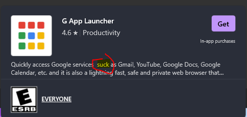 T65583369's tweet photo. Is this a Freudian Slip by Microsoft toward Google?  Perhaps a MicroAgression?🤣

I was looking for an app in the Windows App Store and saw this description "Google services suck..." Wow. https://t.co/B2af3WuntO