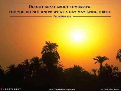 justwally48's tweet photo. Do not boast about tomorrow, for you do not know what a day may bring forth. — Proverbs 27:1 https://t.co/UtefCmqUzs