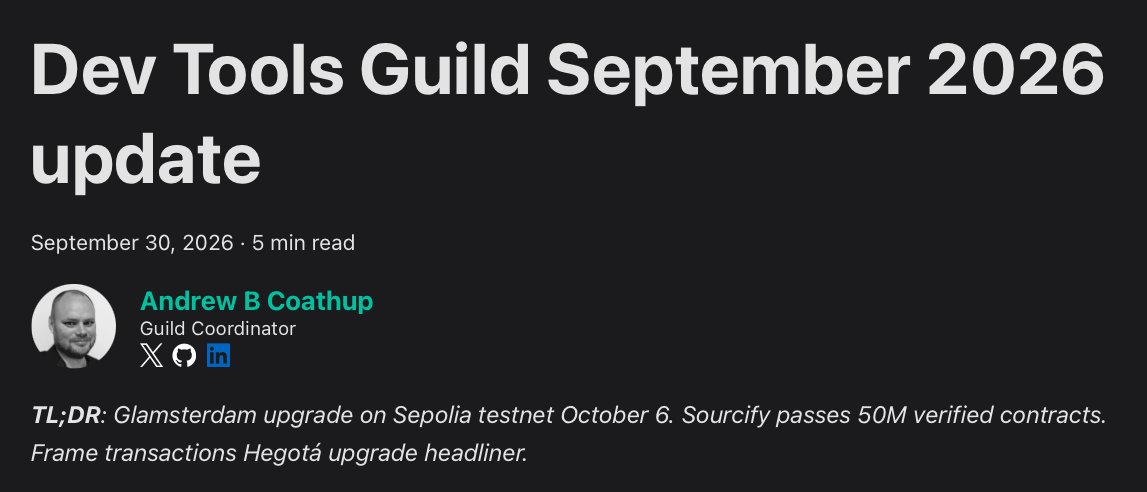 devtoolsguild's tweet photo. Dev Tools Guild September 2026 update

🐻‍❄️ Glamsterdam upgrade on Sepolia testnet October 6 
✅ @SourcifyEth passes 50M verified contracts 
🖼️ Frame transactions Hegotá upgrade headliner https://t.co/h3S7h8RXgN