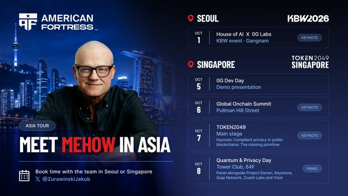 SaadAmmrun's tweet photo. Catching up with the team in Seoul and Singapore

If you're around Asia this month, there's a real chance to hear the thinking behind AmericanFortress straight from the team instead of a thread.

The schedule, as shared:

Seoul
Oct 1 — House of AI x 0G Labs, KBW event in Gangnam (Keynote)
Singapore
Oct 5 — 0G Dev Day, demo presentation
Oct 6 — Global Onchain Summit, Pullman Hill Street (Keynote)
Oct 7 — TOKEN2049, main stage keynote: "Compliant privacy in public blockchains, the missing primitive"
Oct 8 — Quantum & Privacy Day, Tower Club 64F, panel alongside Project Eleven, Keystone, Quip Network, Zcash Labs and Vizor

That Oct 7 keynote title is worth sitting with for a second. It names the exact tension this whole campaign keeps circling back to: public blockchains need privacy, but privacy that can't be reconciled with compliance doesn't hold up for long. That's the same line AmericanFortress draws between private and anonymous, private from outside observers, accountable to who you're actually transacting with.
The Quantum & Privacy Day panel lineup is also a good sign of where the conversation is heading. Post-quantum security and privacy infrastructure aren't niche topics anymore, they're sitting on the same stage as the biggest names working on each.
If you're in Seoul or Singapore and want to meet the team, details to book time are in the graphic.

@Americanfort_io
