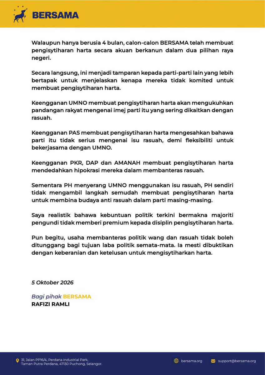 rafiziramli's tweet photo. 𝗞𝗘𝗡𝗬𝗔𝗧𝗔𝗔𝗡 𝗠𝗘𝗗𝗜𝗔
5 𝘖𝘬𝘵𝘰𝘣𝘦𝘳 2026

𝗣𝗥𝗢𝗙𝗔𝗜𝗟 𝗗𝗔𝗡 𝗣𝗘𝗡𝗚𝗜𝗦𝗬𝗧𝗜𝗛𝗔𝗥𝗔𝗡 𝗛𝗔𝗥𝗧𝗔 𝗖𝗔𝗟𝗢𝗡 𝗕𝗘𝗥𝗦𝗔𝗠𝗔 𝗗𝗜 𝗣𝗥𝗡 𝗠𝗘𝗟𝗔𝗞𝗔 𝟮𝟬𝟮𝟲

BERSAMA telah pun mengumumkan 16 calon yang akan bertanding di 16 kerusi DUN dalam Pilihan Raya Negeri Melaka 2026.

Mereka terdiri dari calon pelbagai latar belakang, dengan pengalaman bekerja yang panjang dan pencapaian akademik yang kukuh.

BERSAMA menetapkan syarat setiap calon wajib membuat satu akuan berkanun mengisytiharkan harta sebelum watikah calon diberikan.

Maka, pada hari ini, orang ramai boleh melayari laman https://t.co/6vXmDO7QDX untuk mengakses akuan berkanun pengisytiharan harta setiap calon di capaian https://t.co/gSEmkaewD8 

Selain dari akuan berkanun pengisytiharan harta, pengundi boleh berinteraksi dengan calon untuk menjemput mereka hadir ke program atau meninjau masalah setempat, melalui mekanisme “Jemput Calon” yang diperkenalkan di laman ini.

Saya menggalakkan pengundi Melaka memanfaatkan peluang ini untuk menggunakan kuasa mereka mengarahkan calon-calon BERSAMA hadir ke rumah atau kejiranan mereka, sebagai satu budaya politik baru yang mengangkat konsep seorang ahli politik itu bekerja untuk rakyat.

Jadual kempen setiap calon akan mula dinaikkan dan dikemaskini di laman calon https://t.co/6vXmDO7QDX, untuk memberi peluang kepada pengundi mengikuti kempen BERSAMA di Melaka dengan lebih berkesan.

Pada kesempatan ini, saya ingin menegaskan bahawa pengisytiharan harta adalah satu kayu ukur komitmen setiap parti mencegah rasuah dan politik wang.

Walaupun hanya berusia 4 bulan, calon-calon BERSAMA telah membuat pengisytiharan harta secara akuan berkanun dalam dua pilihan raya negeri.

Secara langsung, ini menjadi tamparan kepada parti-parti lain yang lebih bertapak untuk menjelaskan kenapa mereka tidak komited untuk membuat pengisytiharan harta.

Keengganan UMNO membuat pengisytiharan harta akan mengukuhkan pandangan rakyat mengenai imej parti itu yang sering dikaitkan dengan rasuah.

Keengganan PAS membuat pengisytiharan harta mengesahkan bahawa parti itu tidak serius mengenai isu rasuah, demi fleksibiliti untuk bekerjasama dengan UMNO.

Keengganan PKR, DAP dan AMANAH membuat pengisytiharan harta mendedahkan hipokrasi mereka dalam membanteras rasuah.

Sementara PH menyerang UMNO menggunakan isu rasuah, PH sendiri tidak mengambil langkah semudah membuat pengisytiharan harta untuk membina budaya anti rasuah dalam parti masing-masing.

Saya realistik bahawa kebuntuan politik terkini bermakna majoriti pengundi tidak memberi premium kepada disiplin pengisytiharan harta.

Pun begitu, usaha membanteras politik wang dan rasuah tidak boleh ditunggang bagi tujuan laba politik semata-mata. Ia mesti dibuktikan dengan keberanian dan ketelusan untuk mengisytiharkan harta.

5 𝘖𝘬𝘵𝘰𝘣𝘦𝘳 2026

Bagi pihak 𝗕𝗘𝗥𝗦𝗔𝗠𝗔

𝗥𝗔𝗙𝗜𝗭𝗜 𝗥𝗔𝗠𝗟𝗜