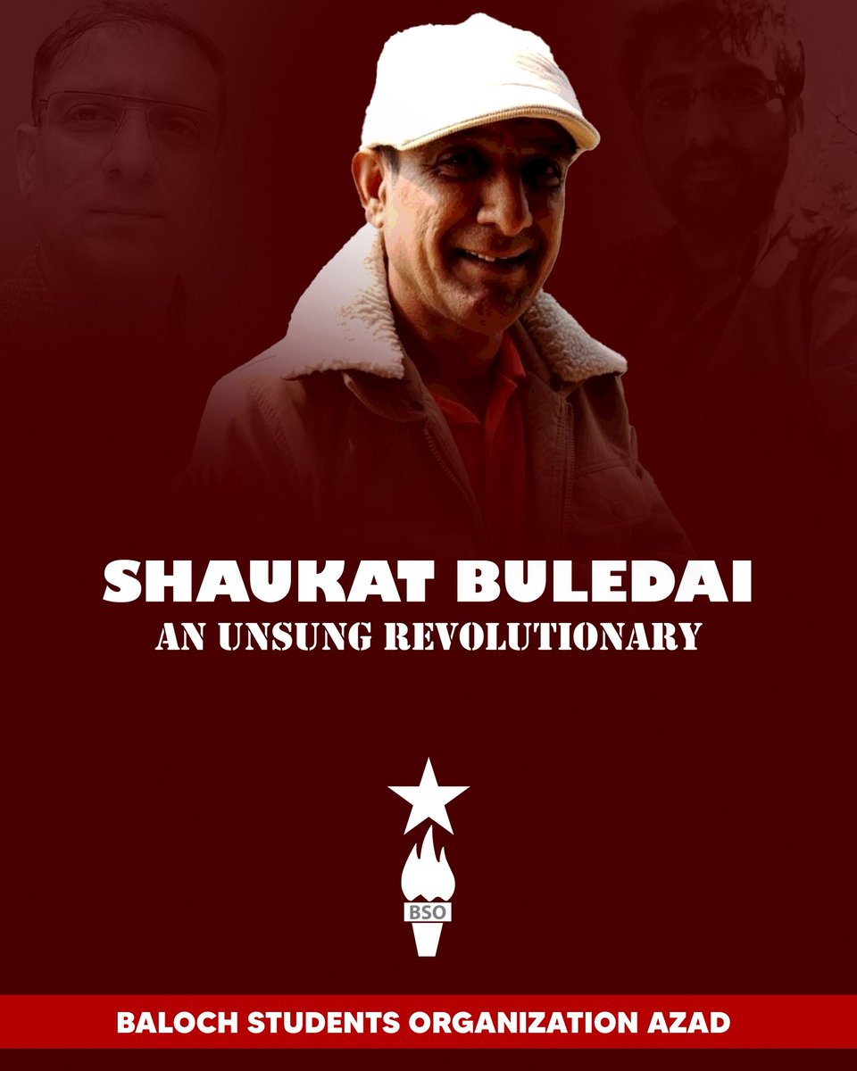 BSO__AZAD's tweet photo. 𝐒𝐡𝐚𝐮𝐤𝐚𝐭 𝐁𝐮𝐥𝐞𝐝𝐚𝐢
𝐀𝐧 𝐔𝐧𝐬𝐮𝐧𝐠 𝐑𝐞𝐯𝐨𝐥𝐮𝐭𝐢𝐨𝐧𝐚𝐫𝐲 

𝐁𝐢𝐨𝐠𝐫𝐚𝐩𝐡𝐲

Shaukat Buledai was born on 8th August, 1976, in a small but historic village of Menaz, Buleda, Balochistan. He opened his eyes in the house of Muhammad Usman and Hair Bibi. In a colonised land, he received his early education in his native village, then moved to Karachi for further education and completed his matriculation there. 
He couldn’t continue his education due to financial issues, and moved to UAE for a job purpose. He secured a job at a bank, later he started a self owned small business. But there he began participating in political and literary activities and became social to the Baloch national cause through interacting Baloch political workers. 

At the start of 21st century, Balochistan’s political landscape had a turning shift, Baloch students and mass politics turned into a more ideologically cleared direction. The surface politics began advocating for the liberation of Balochistan for the first time in Baloch national history. Shaukat could not resist this change but adopted the revolution, he returned to Balochistan after the martyrdom of his brother in law, Altaf Baloch. Martyr Altaf Baloch was killed by occupying Pakistani security forces in a public gathering, organised by Baloch National Front, on the martyrdom anniversary of Nawab Akbar Khan Bugti in Kech. 

After returning from UAE, he actively participated in mass politics on the platform of Baloch National Movement. He became regional president of Kech region and worked on strengthening the mass politics. He later was twice elected as central committee member of the party in the 2010 and 2014 central council sessions. He played a revolutionary role in the party politics on regional and Balochistan level, working on organising the national movement through his political activities. 

He got himself skilled in literature and media fields, and came forward practically by founding Sangar Publication. He launched Sangar Publication, publishing Sangar Magazine monthly, contributing ideological literature on the Baloch liberation movement. Organising the literary and digital media, he started Radio Sangar in digital form to cover the unheard stories of oppressed Baloch nation. Under the Sangar publication, he published magazines, journals, books and a digital newspaper on the name of Daily Sangar. He was working anonymously and silently in the literature and media fields. 

Due to Pakistani state atrocities against Baloch political workers, he left the homeland and became exile in a foreign country. He was exiled, but his spirit and ideology were become more matured, there he continued his literary and media responsibilities under the banner of Sangar Publication. In one side, he was far from his homeland and exiled; a pain may not anyone feel, secondly he was on threats from colonial Pakistani state, and at last he was fighting an illness. He was targeted by assassination attempts from occupying Pakistani state twice in 2024, he got injured but survived. He fought against all three enemies but never stepped back from his national duty. 

Living in exile, he became ill, indications of slow poising from the enemy and later passed away on October 5, 2025 in a hospital. No one knew about the founder of Sangar Publication and Baloch nation was not aware of such an anonymous revolutionary character until he left this world. He was far away from his beloved nation, silently working in exile until his last breath. Characters like Shaukat Buledai are real heroes who despite of such circumstances continue their contributions in Baloch national cause. BSO Azad pays tribute to such revolutionary characters and urge the Baloch journalists to follow his path.