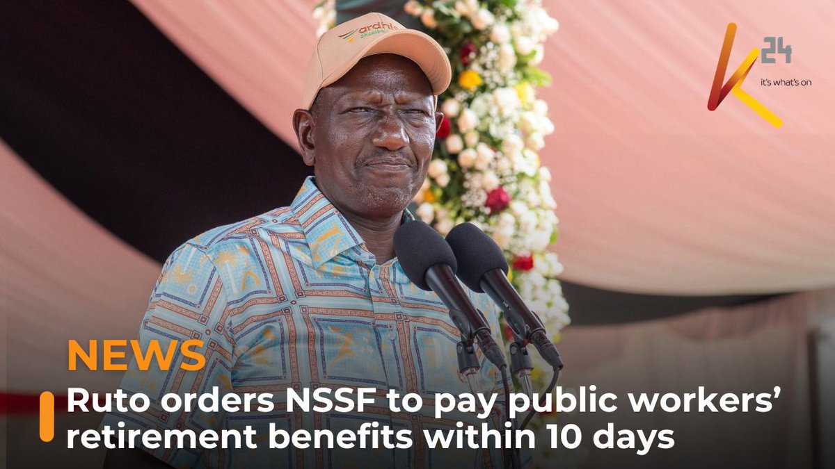 A news graphic from K24 shows a man in a patterned shirt speaking at microphones, captioned 'NEWS: Ruto orders NSSF to pay public workers' retirement benefits within 10 days'.