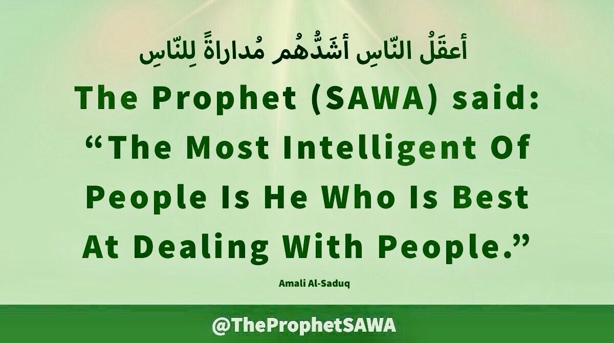TheProphetSAWA's tweet photo. #HolyProphet (SAWA) said:

“The Most Intelligent Of 
People Is He Who Is Best 
At Dealing With People.”

#ProphetMohammad #Rasulullah 
#ProphetMuhammad #AhlulBayt https://t.co/2QcVi0a3Ek