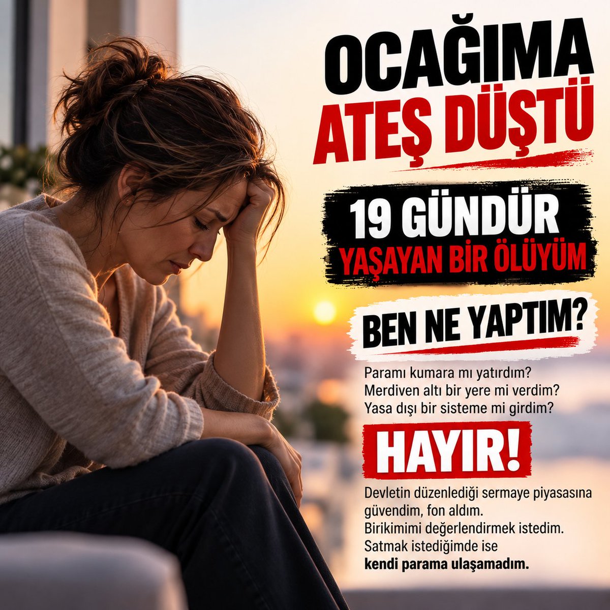 FonAdalet's tweet photo. 💔 OCAĞIMA ATEŞ DÜŞTÜ… 19 GÜNDÜR YAŞAYAN BİR ÖLÜYÜM!

Ben ne yaptım?

Paramı kumara mı yatırdım?
Merdiven altı bir yere mi verdim?
Yasa dışı bir sisteme mi girdim?

HAYIR!

🏛️ Devletin düzenlediği sermaye piyasasına güvendim.
📊 Fon aldım.
💰 Birikimimi değerlendirmek istedim.
📱 Satmak istediğimde ise kendi parama ulaşamadım.

19 gündür sabah gözümü açıyorum:

“Bir açıklama geldi mi?”

Gece yatıyorum:

“Param ne olacak?”

Evde huzur kalmadı.
Gelecek planlarımız altüst oldu.
İnsan kendi parasının peşinde koşmaktan yoruldu.

Ve hâlâ kendime aynı soruyu soruyorum:

🥀 BEN NE YAPTIM?

Ben yalnızca birikimimi korumaya çalışan bir yatırımcıydım.

PİYASA RİSKİNİ ALDIM.
HAYATIMIN ALTÜST OLMASI RİSKİNİ ALMADIM.

📢 Yetkililerden artık teselli değil, SOMUT ÇÖZÜM istiyorum.

💰 Paramızın durumunu açıklayın.
⚖️ Haklarımızı koruyun.
📅 Ne kadar ve ne zaman ödeme yapılacağını söyleyin.

19 GÜNDÜR PARA BEKLEMİYORUZ SADECE…
HAYATIMIZIN NORMALE DÖNMESİNİ BEKLİYORUZ.

#HalkBuradaSpkNerede #AnaParaYoksaGuvenYok #SPKTMVFonunuDuy 🚨