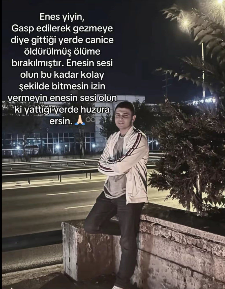 covberf's tweet photo. 25 Eylül 2026 tarihinde gece geç saatlerde, 17 yasındaki kuzenim, evladımız Enes YİYİN, bir gaspçı tarafından 4 ayrı yerde bıçaklanarak öldürülmüştür. Enes YİYİN için ses olun! #enesyiyiniçinadalet ‼️ https://t.co/yfB3pq165C
