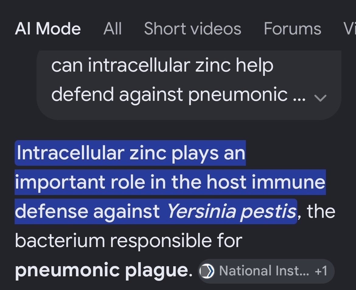zev_dr's tweet photo. Read the whole post carefully, for educational purposes only ⚠️‼️. Many of us know that Intracellular zinc is the basis of Dr. Zelenko’s early treatment protocol. Intracellular Zinc means taking supplemental zinc together with a zinc ionophore like quercetin or HCQ. I’m in the habit of asking Ai a question whenever I hear about a new outbreak even if it isn’t a virus, CAN INTRACELLULAR ZINC DEFEND AGAINST_____? fill in the blank. The answer is never disappointing. Here’s the answer I got this morning when I asked if intracelular zinc can defend against the pneumonic plague linked to Yersinia Pestis-
Intracellular zinc plays an important role in the host immune defense against Yersinia pestis, the bacterium responsible for pneumonic plague. 
When the body faces a bacterial invasion, immune cells (like macrophages) leverage zinc as part of a process known as nutritional immunity. The defense operates via two main intracellular mechanisms:

1. Zinc Poisoning (Intoxication)
While pathogens require tiny amounts of zinc to survive, excess zinc is highly toxic to them. Macrophages can actively pump high concentrations of zinc into the intracellular compartments (phagosomes) where bacteria are trapped, attempting to intoxicate and kill the pathogen. Research indicates that excess zinc serves an antimicrobial role in controlling the survival of Y. pestis inside host cells.

2. Zinc Sequestration
Conversely, host cells can use proteins like calprotectin to tightly bind and sequester zinc, trying to "starve" the bacteria of this essential micronutrient. 

The Pathogen's Counter-Defense
Despite the host's use of zinc to defend itself, Yersinia pestis is an incredibly sophisticated pathogen with dedicated mechanisms to overcome these defenses:
•Acquisition Systems: Y. pestis uses highly specialized zinc transport systems—specifically the ZnuABC transporter and a secondary system utilizing its iron-scavenging siderophore, yersiniabactin (Ybt), which doubles as a zincophore. 
•Evading Sequestration: These systems allow the bacteria to aggressively steal zinc back from host proteins like calprotectin. 
•Virulence Factor: Studies show that when both of these zinc-gathering pathways are mutated or knocked out, Y. pestis becomes essentially avirulent (unable to cause disease) in animal models of both bubonic and pneumonic plague. 

Clinical Context
While maintaining healthy baseline zinc levels is vital for proper immune function, macrophage activity, and respiratory epithelial integrity, intracellular zinc alone is not an adequate cure or standalone defense against pneumonic plague. Pneumonic plague is a severely aggressive, rapidly progressing infection. If antibiotic treatment (such as streptomycin, doxycycline, or ciprofloxacin) is not initiated within 24 hours of symptom onset, the disease is nearly 100% fatal.