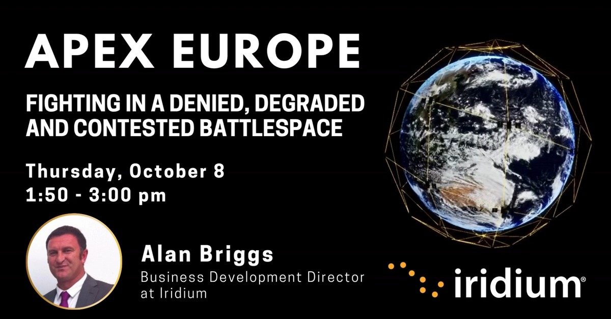 A promotional slide for 'APEX EUROPE' announces a presentation titled 'FIGHTING IN A DENIED, DEGRADED AND CONTESTED BATTLESPACE' by Alan Briggs, Business Development Director at Iridium, scheduled for Thursday, October 8.