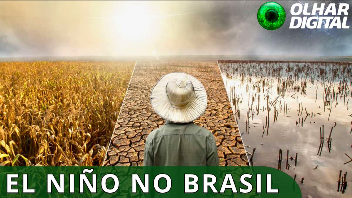 A farmer in a white hat stands at the center, looking out at a triptych of contrasting landscapes — a golden sunlit crop field, cracked dry earth, and a flooded field under stormy skies — illustrating the extremes of El Niño. The headline reads "EL NIÑO NO BRASIL" with the Olhar Digital logo in the corner, accompanying an article about months of extreme weather forecasted by Inmet.