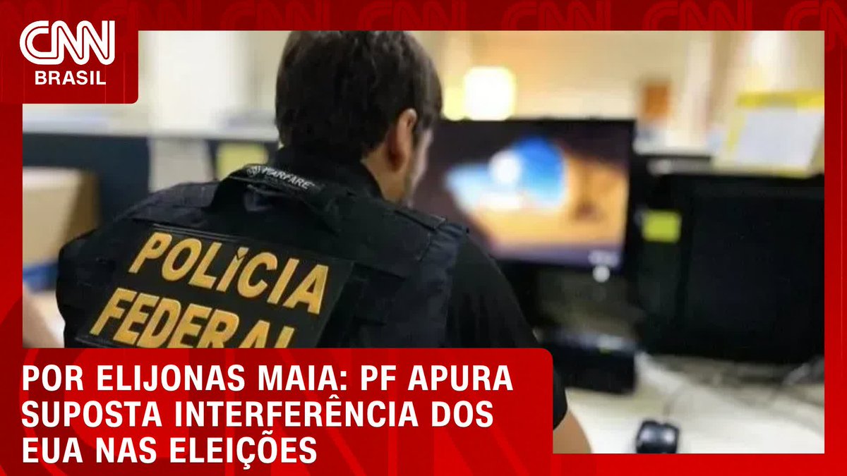 A CNN Brasil news thumbnail shows a federal police officer (Policia Federal) working at a computer, with the headline "POR ELIJONAS MAIA: PF APURA SUPOSTA INTERFERÊNCIA DOS EUA NAS ELEIÇÕES" (By Elijonas Maia: PF investigates alleged US interference in elections), directly corresponding to the accompanying post about the Federal Police's investigation into alleged US election interference.