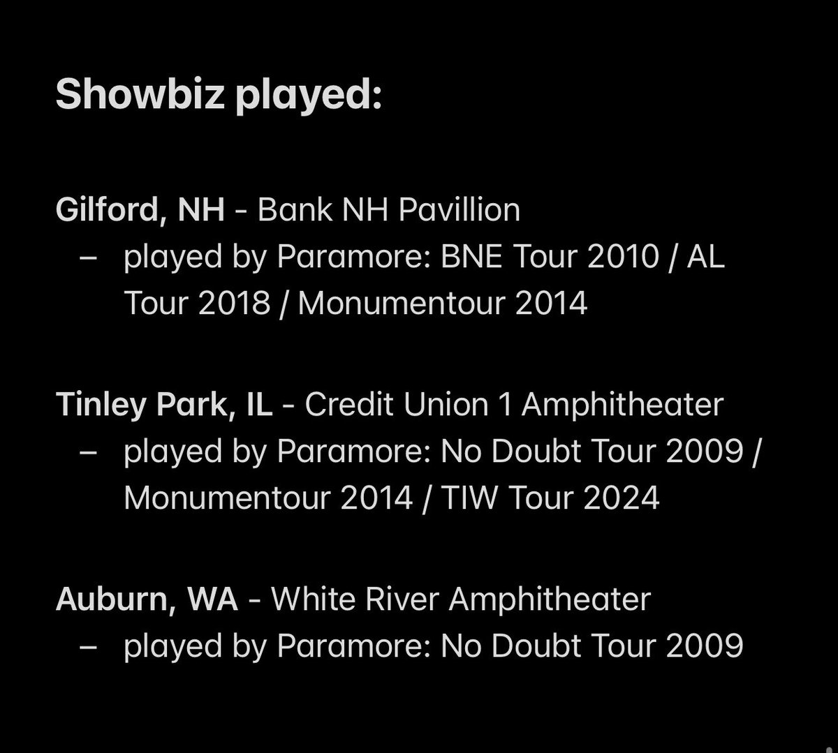 shesinaband's tweet photo. there was a a theory going round at forest hills that she only plays showbiz at venues they previously played with paramore - so i did some research: 

"showbiz" has been played 3x on thws:
★ gilford
★ tinley park
★ auburn  

paramore did indeed perform at all those venues: https://t.co/YawC14S0HP