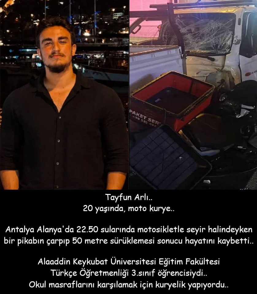 isigmeclisi's tweet photo. Tayfun Arlı..
20 yaşında, moto kurye..
Antalya Alanya'da 22.50 sularında motosikletle seyir halindeyken bir pikabın çarpıp 50 metre sürüklemesi sonucu hayatını kaybetti..
Alaaddin Keykubat Üniversitesi Eğitim Fakültesi Türkçe Öğretmenliği 3.sınıf öğrencisiydi..
Okul masraflarını karşılamak için kuryelik yapıyordu..
v/Moto Kurye Haber-Yorum