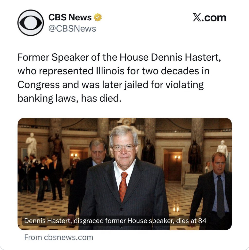 IncarcerNation's tweet photo. He did what? Merely violate banking law? Let's stop. For those not old enough to remember this, Hastert was the King of Pedos.
Hastert had sexually abused teenage boys when he was a high-school wrestling coach from 1965-1980s. Decades later, he agreed to pay one victim $3.5 million in hush money. He structured cash withdrawals to evade federal bank-reporting requirements and initially lied to investigators. There is more to "violating bank laws" than CBS News wants to eulogize him with. Because the statute of limitations had expired on the sexual abuse, prosecutors couldn't charge him for those crimes. They prosecuted the financial crimes instead. At sentencing, the federal judge called Hastert a “serial child molester.” Look it up.