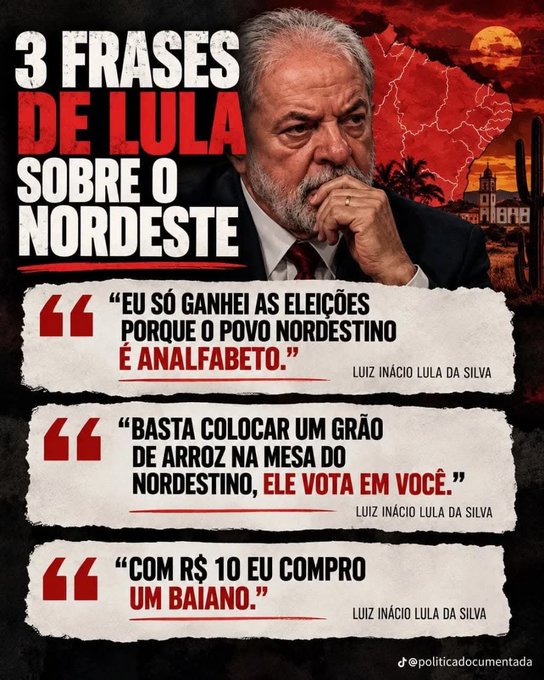 The image is a graphic with a dark, dramatic red-toned background featuring Luiz Inácio Lula da Silva in the upper right, alongside silhouettes of cacti and a Northeastern Brazilian landscape. The Portuguese text "3 FRASES DE LULA SOBRE O NORDESTE" (3 Phrases from Lula about the Northeast) headlines the graphic, which displays three quotes attributed to Lula: "Eu só ganhei as eleições porque o povo nordestino é analfabeto" (I only won the elections because the Northeastern people are illiterate); "Basta colocar um grão de arroz na mesa do nordestino, ele vota em você" (Just put a grain of rice on the Northeasterner's table, and he'll vote for you); and "Com R$ 10 eu compro um baiano" (With R$10 I can buy a Bahian). The bottom is watermarked "@politicadocumentada," and the graphic aligns with the accompanying post's political messaging by amplifying alleged dispar