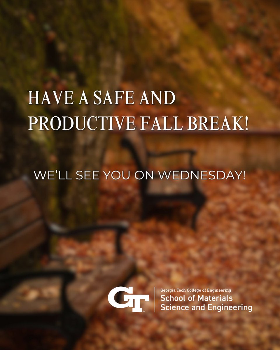 GTMSE_2's tweet photo. The Georgia Tech MSE community wishes you a safe, restful, and productive Fall Break. Whether youre traveling, spending time with family and friends, or catching up on projects, take care and enjoy the break. See you Wednesday! 🍁 https://t.co/fhxNbVUBil