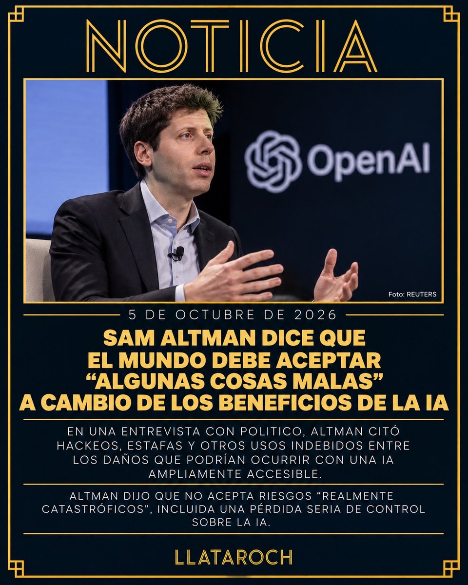 LlataRoch's tweet photo. NOTICIA: Sam Altman dice que el mundo debe aceptar “algunas cosas malas” a cambio de los beneficios de la IA.

Sam Altman dijo que la sociedad debería aceptar que ocurran “algunas cosas malas” a cambio de los beneficios de la inteligencia artificial y de mantener la tecnología ampliamente accesible. En una entrevista con Politico, el CEO de OpenAI mencionó hackeos, estafas, usos indebidos y otros daños como consecuencias que podrían acompañar una adopción amplia de la IA, y defendió una postura regulatoria más ligera que la promovida por algunos sectores de seguridad. Altman, sin embargo, marcó un límite: dijo que no acepta riesgos “realmente catastróficos”, incluida una p��rdida seria de control sobre la IA. En otra entrevista publicada este 5 de octubre, también sostuvo que la sociedad deberá decidir políticamente qué nivel de riesgo está dispuesta a tolerar a cambio de mantener tecnologías poderosas ampliamente disponibles.