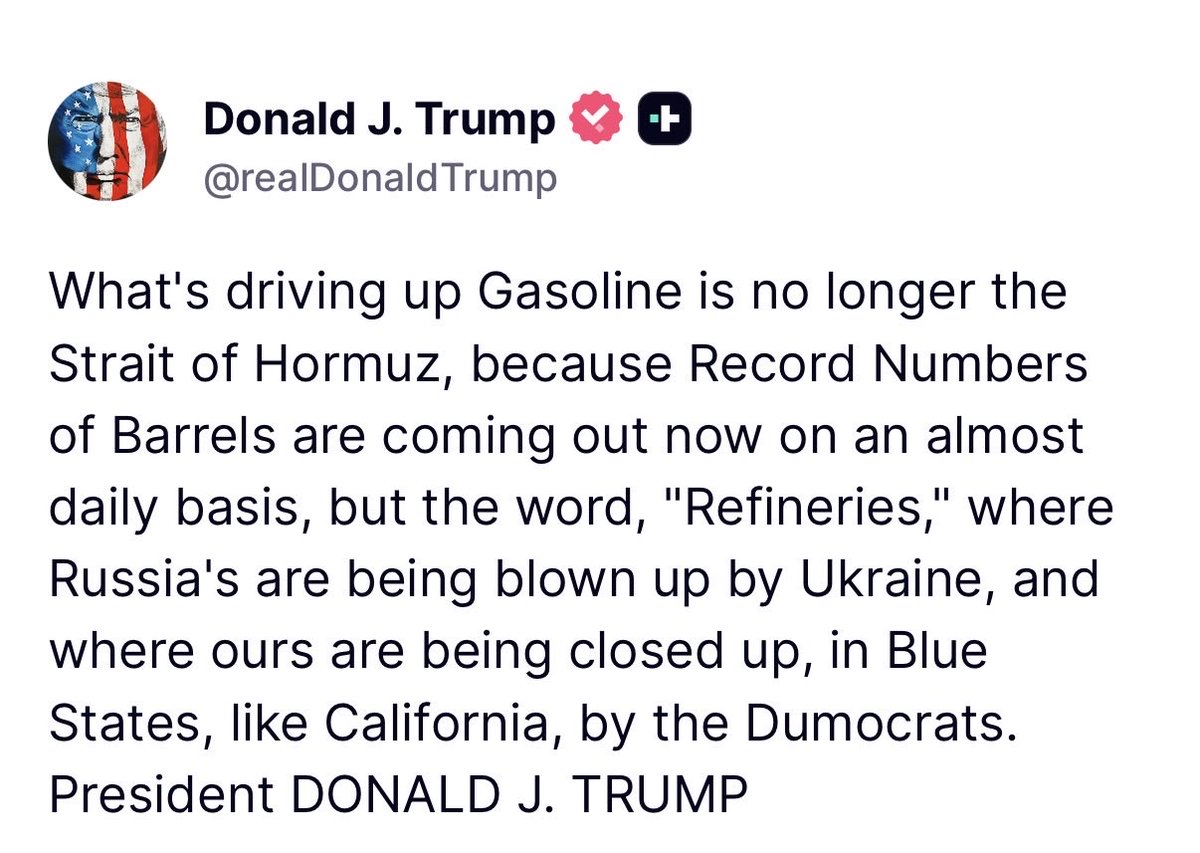 Worldsource24's tweet photo. President Trump:
What's driving up Gasoline is no longer the Strait of Hormuz, because Record Numbers of Barrels are coming out now on an almost daily basis, but the word, "Refineries," where Russia's are being blown up by Ukraine, and where ours are being closed up, in Blue States, like California, by the Dumocrats.