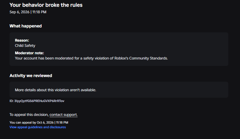 Xhoxey's tweet photo. @Roblox i have been Trying to appeal to my ban, the entire month has passed and i had no response from you but constantly being sent to a Portal for appealing a specific violation that does Not exist

Latest support ticket: 184051779

i've got my reason changed 3 times now, cmon. https://t.co/2GUx84nBOr