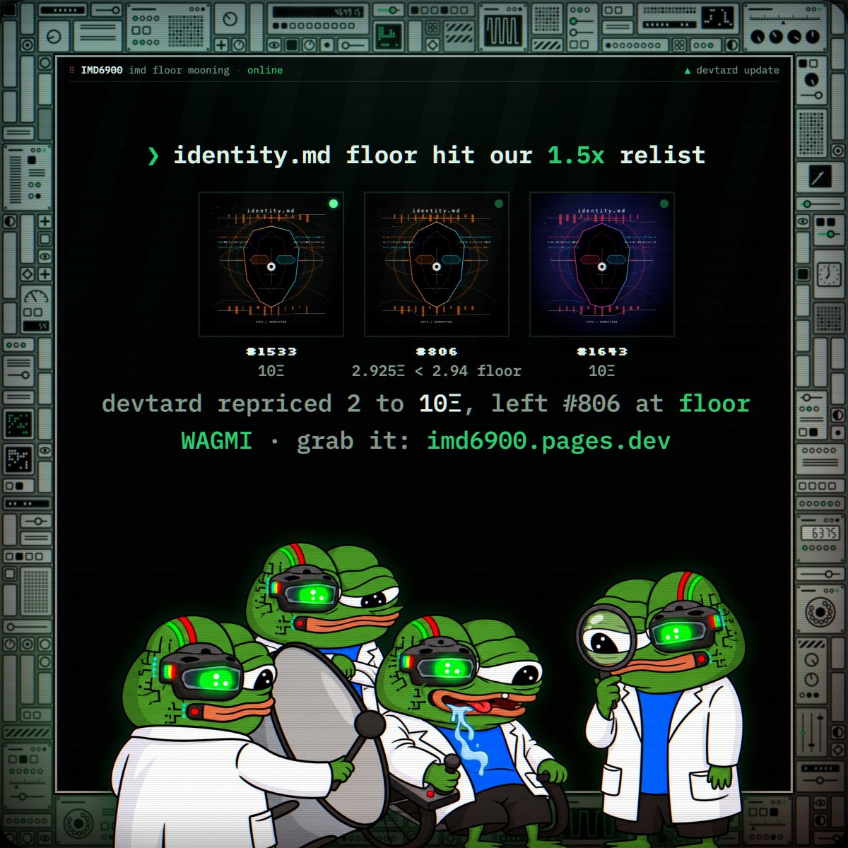 IMD6900's tweet photo. imd floor mooning, hit our 1.5x 📈

DevTard onli  left 1 at floor and repriced 2 agents to 10Ξ cause WAGMI imd frens🧪🐸

Grab your id.md NFT for a discount at
https://t.co/uImE9b1WDG https://t.co/GWARimU0yH