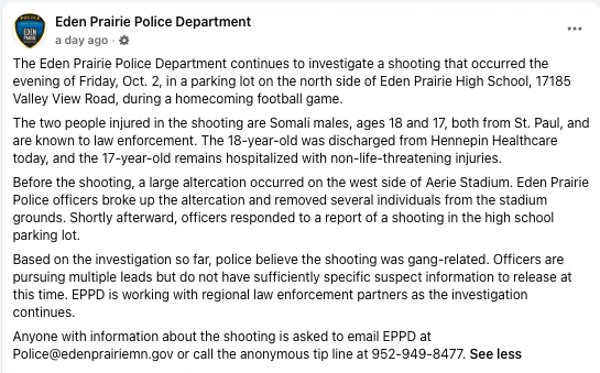 AlphaNews's tweet photo. UPDATE: Police have confirmed that they believe the shooting at Eden Prairie's homecoming game was gang related.
Additionally, amid reports that the shooting involved Somali gangs, Eden Prairie Superintendent Josh Swanson released a statement condemning "hateful messages spread online about entire communities" and declaring that "our diversity is one of our greatest strengths."