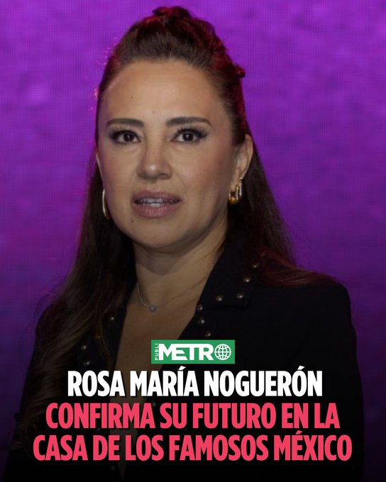 A media thumbnail from 'THE METRO' shows Rosa María Noguerón with Spanish text announcing 'ROSA MARÍA NOGUERÓN CONFIRMA SU FUTURO EN LA CASA DE LOS FAMOSOS MÉXICO.'