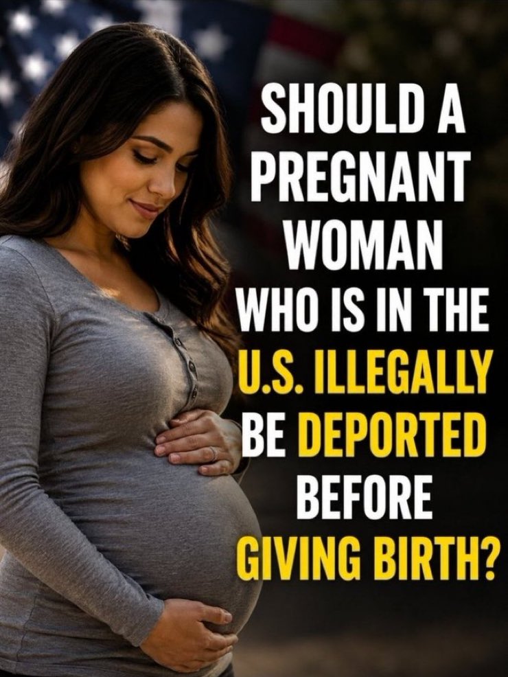 BigDaddy01v's tweet photo. SHOULD A PREGNANT WOMAN WHO IS IN THE U.S. ILLEGALLY BE DEPORTED BEFORE SHE GIVES BIRTH? https://t.co/UaFsmjYDMN
