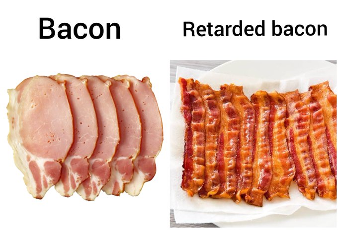 The image is a side-by-side comparison labeled "Bacon" (showing sliced ham) and "Retarded bacon" (showing actual bacon), using an outdated slur to make a deliberately inflammatory joke about bacon vs. ham—classic ragebait humor that the poster is ironically calling out themselves in the caption.