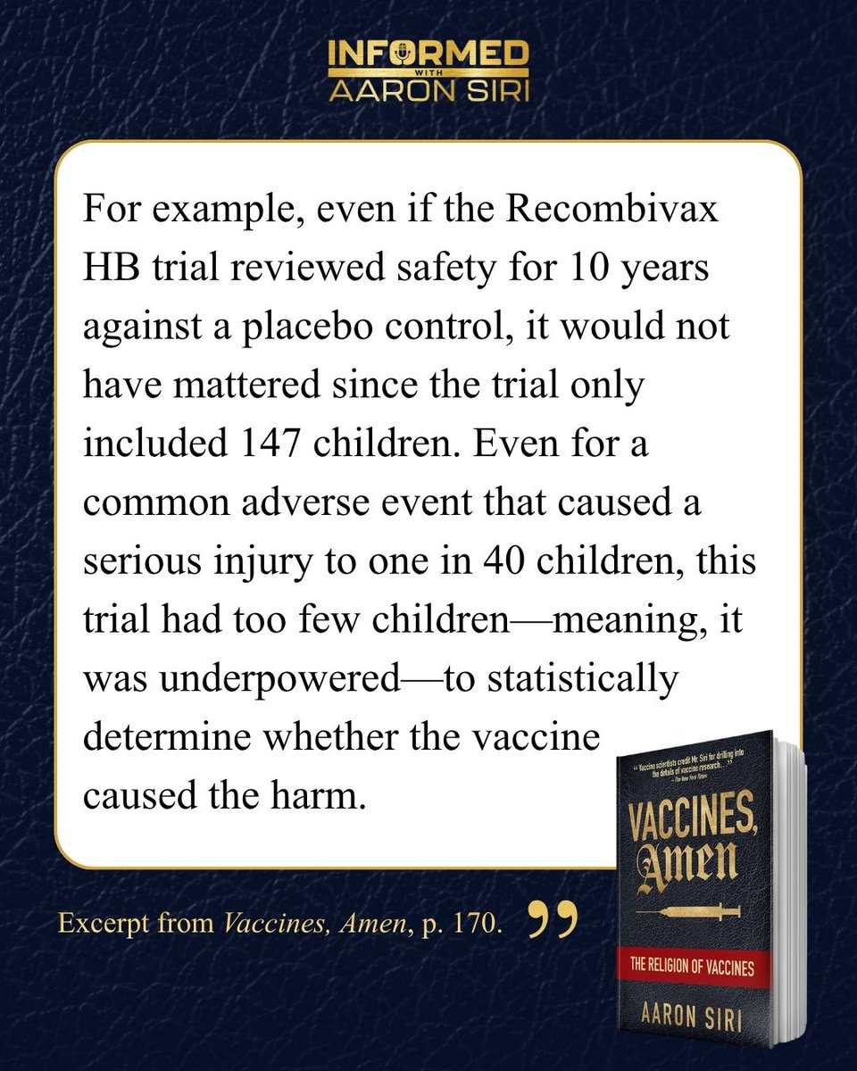 AaronSiriSG's tweet photo. Even if vaccine clinical trials were properly controlled and reviewed safety for long enough, most trials for routine childhood vaccines on the CDC’s schedule are fatally flawed in assessing safety for yet another reason. They have too few children in the trial. Meaning, they do not have sufficient “power” to identify adverse events caused by the vaccine.