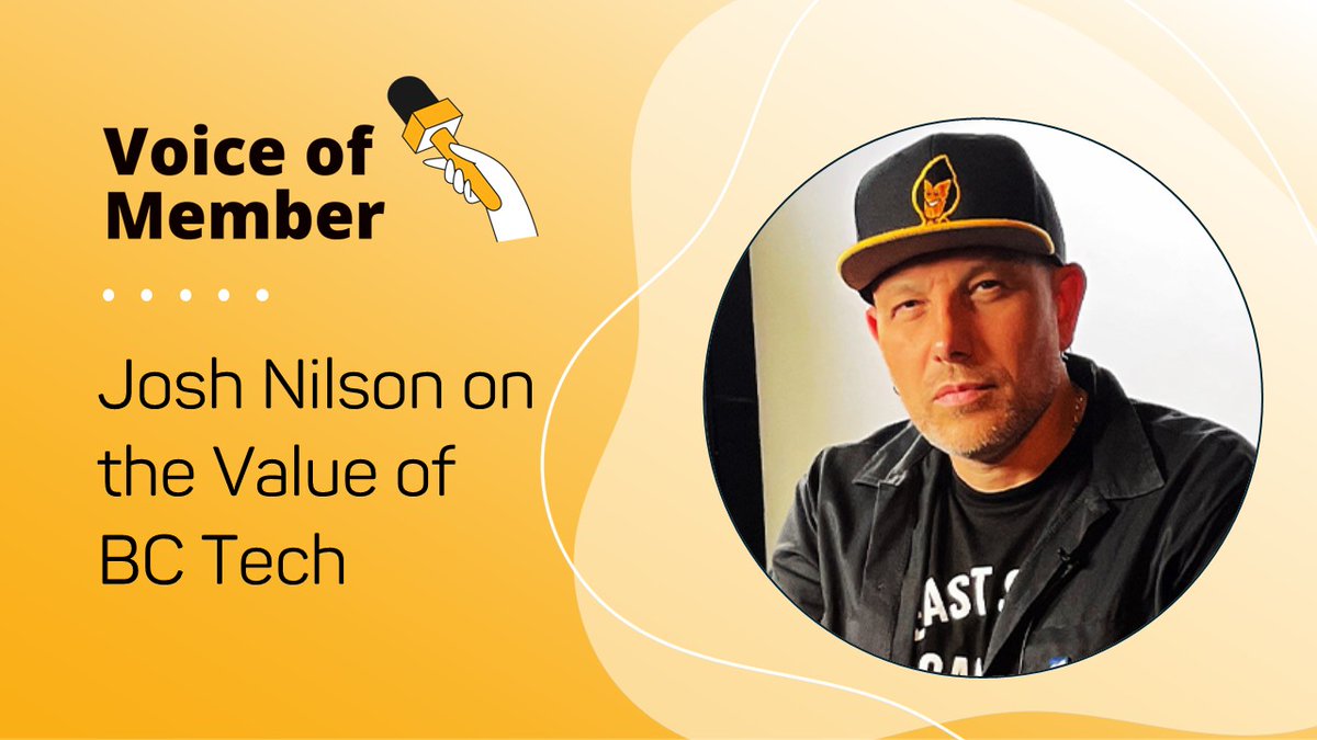 A promotional graphic featuring a man wearing a black cap with a yellow logo, accompanied by the text 'Voice of Member' and 'Josh Nilson on the Value of BC Tech' alongside a microphone illustration.